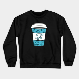 Floral Coffee, But first coffee Crewneck Sweatshirt